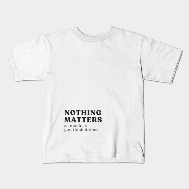 Nothing Matters Kids T-Shirt by Pinomadikos